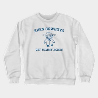 Even Cowboys Get Tummy Aches Shirt. Retro Cartoon T Shirt, Weird T Shirt, Meme T Shirt, Trash Panda T Shirt, Unisex Crewneck Sweatshirt